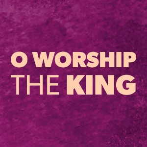 O Worship The King - Worshipflow