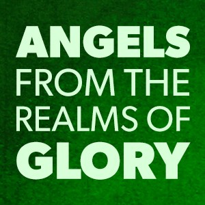 Angels From The Realms Of Glory