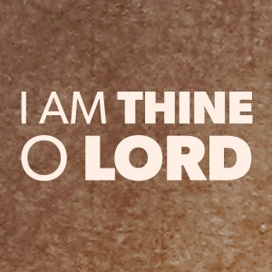 I Am Thine O Lord