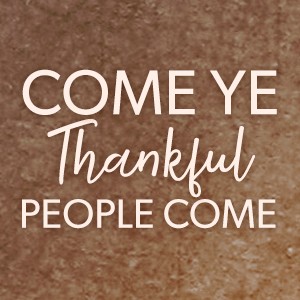 Come Ye Thankful People Come