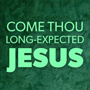 Come Thou Long-Expected Jesus