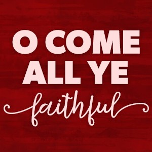 O Come All Ye Faithful